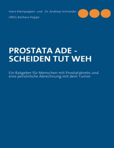 PROSTATA ADE - SCHEIDEN TUT WEH : Ein Ratgeber für Menschen mit Prostatakrebs - Hans Kleinpoppen