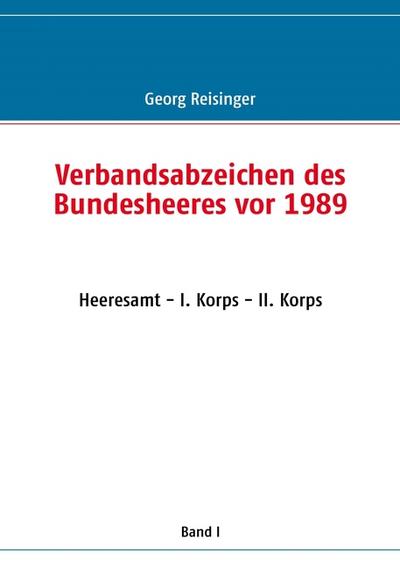 Verbandsabzeichen des Bundesheeres vor 1989 : Heeresamt - I. Korps - II. Korps - Georg Reisinger