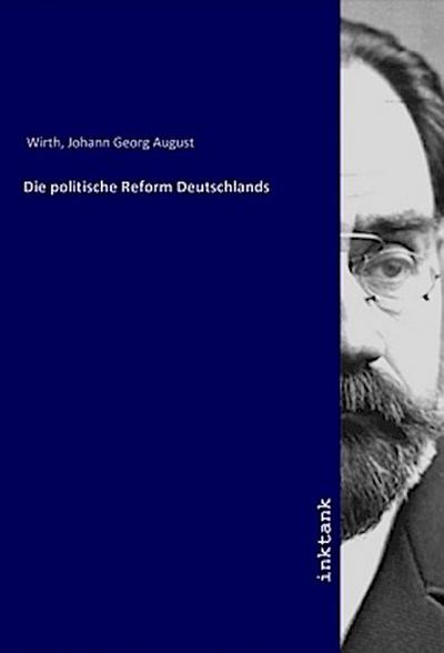 Die politische Reform Deutschlands - Johann Georg August Wirth