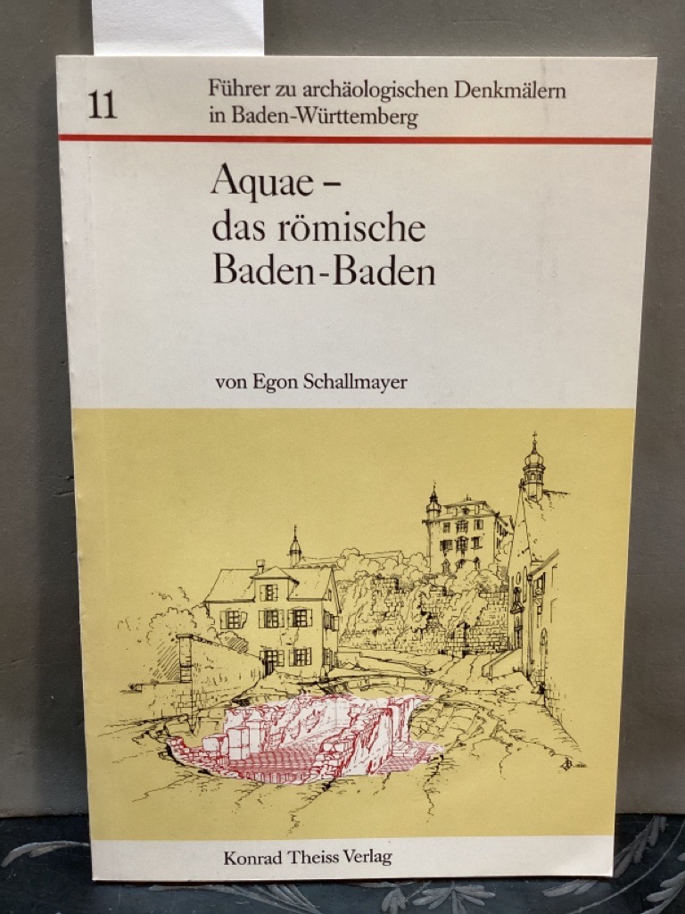 Aquae - das römische Baden-Baden. Führer zu archäologischen Denkmälern in Baden-Württemberg ; Bd. 11 - Schallmayer, Egon