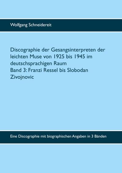 Discographie der Gesangsinterpreten der leichten Muse von 1925 bis 1945 im deutschsprachigen Raum - Wolfgang Schneidereit