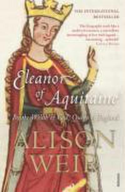 Eleanor Of Aquitaine : By the Wrath of God, Queen of England - Alison Weir