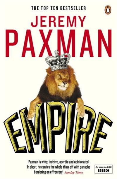 Empire : What Ruling the World Did to the British - Jeremy Paxman