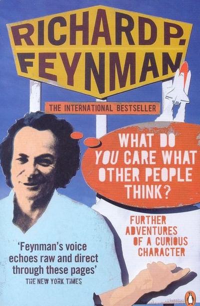 What Do You Care What Other People Think?' : Further Adventures of a Curious Character - Richard P Feynman