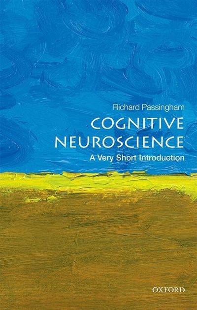 Cognitive Neuroscience: A Very Short Introduction - Richard (Emeritus Professor Passingham