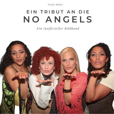 Ein Tribut an die No Angels : Ein inoffizieller Bildband - Frank Müller