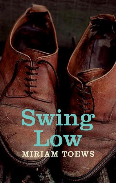 Swing Low : A Life - Miriam Toews