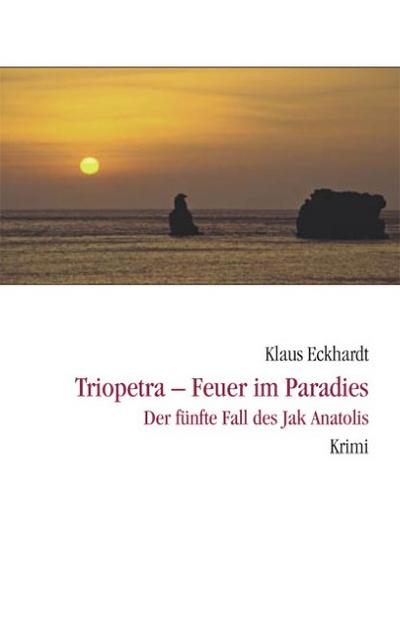 Triopetra - Feuer im Paradies : Der fünfte Fall des Jak Anatolis - Klaus Eckhardt