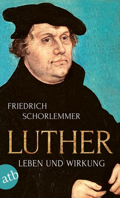 Luther : Leben und Wirkung - Friedrich Schorlemmer