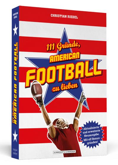 111 Gründe, American Football zu lieben : Aktualisierte und erweiterte Neuausgabe. Mit 11 Bonusgründen! - Christian Riedel