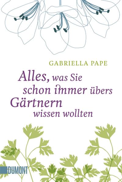 Alles, was Sie schon immer übers Gärtnern wissen wollten - Gabriella Pape