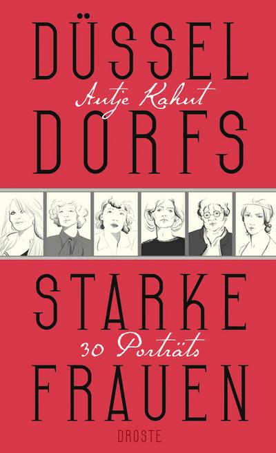 Düsseldorfs starke Frauen : 30 Porträts - Antje Kahnt