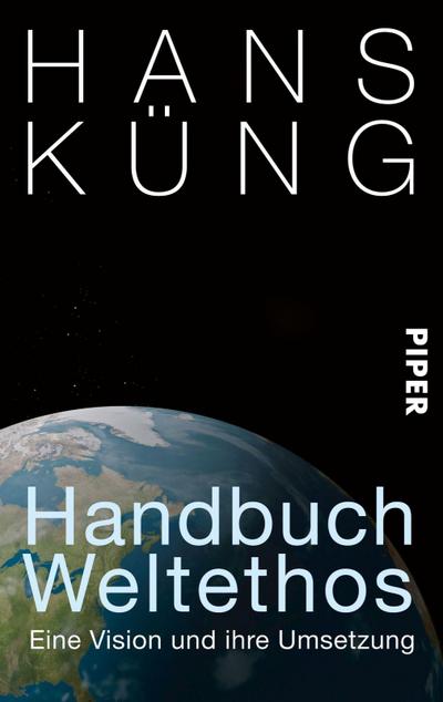 Handbuch Weltethos : Eine Vision und ihre Umsetzung - Hans Küng