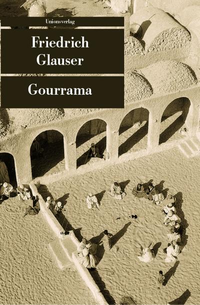 Gourrama : Herausgegeben und mit einem Nachwort von Bernhard Echte unter Mitarbeit von Mario Haldemann. Roman - Friedrich Glauser