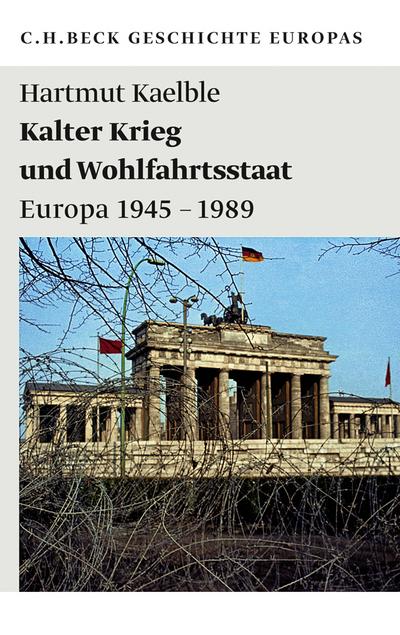Kalter Krieg und Wohlfahrtsstaat : Europa 1945 - 1989 - Hartmut Kaelble