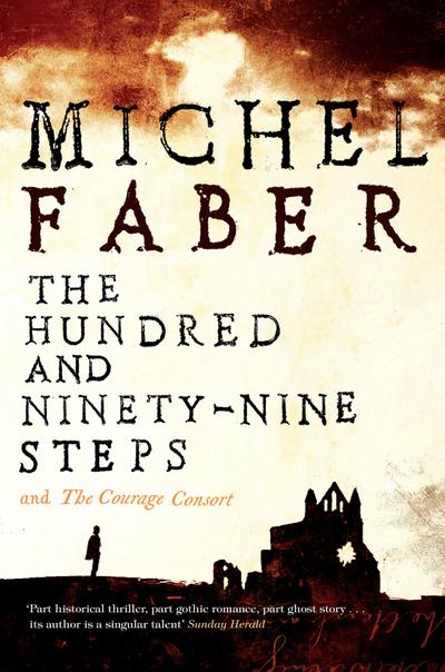 The Hundred and Ninety-Nine Steps: The Courage Consort - Michel Faber