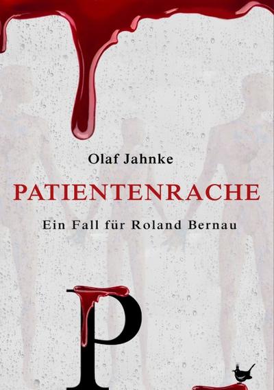 Patientenrache : Ein Fall für Roland Bernau - Olaf Jahnke