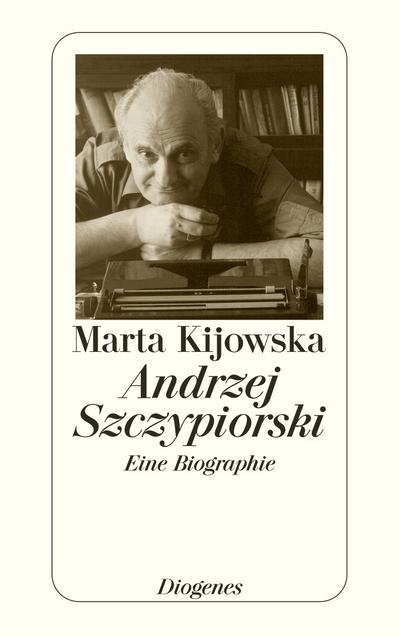 Andrzej Szczypiorski : Eine Biographie - Marta Kijowska