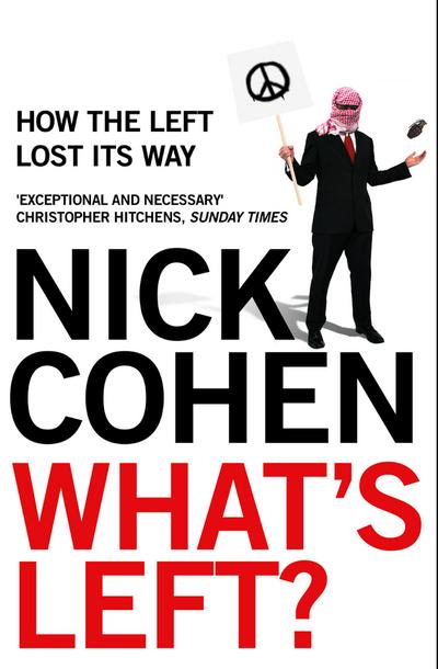 What's Left? : How the Left Lost its Way - Nick Cohen