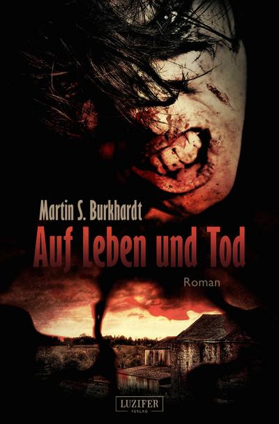 AUF LEBEN UND TOD : Roman - Martin S. Burkhardt