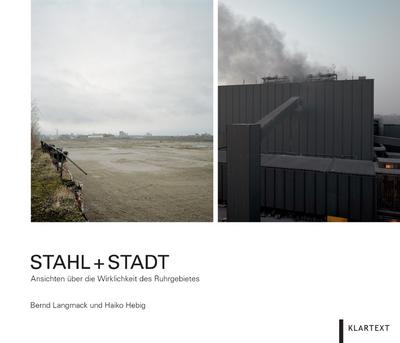 Stahl + Stadt : Ansichten über die Wirklichkeit des Ruhrgebietes. Nachwort: Rossmann, Andreas - Bernd Langmack