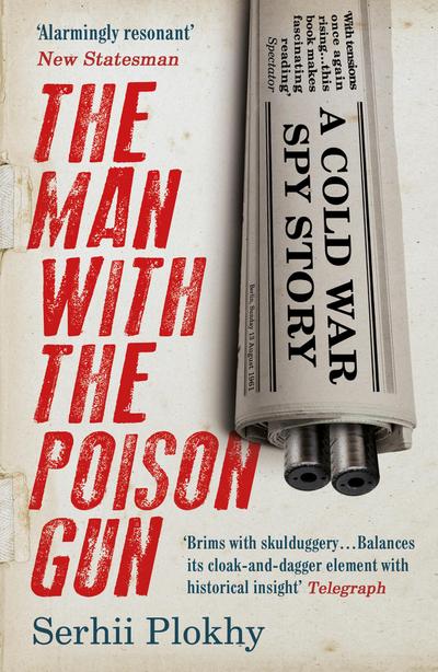 The Man with the Poison Gun : A Cold War Spy Story - Serhii Plokhy