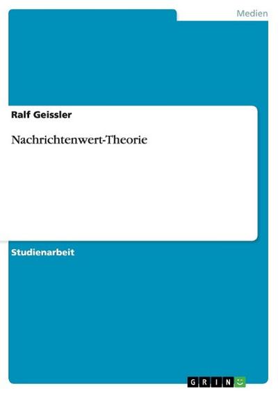 Nachrichtenwert-Theorie - Ralf Geissler