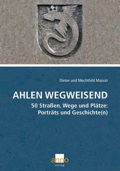 Ahlen wegweisend : 50 Straßen, Wege und Plätze: Porträts und Geschichte(n) - Dieter Massin