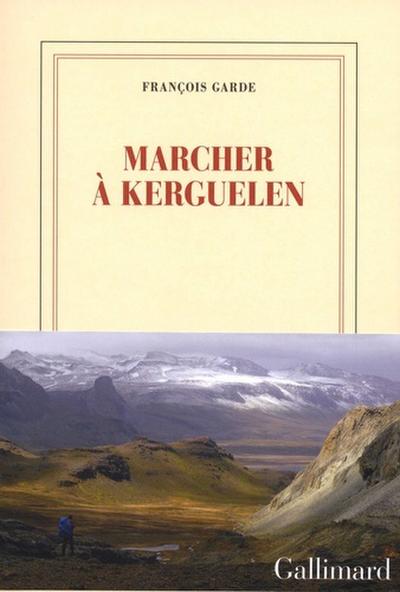 Marcher à Kerguelen : Postface inédite, folio 6786 - François Garde