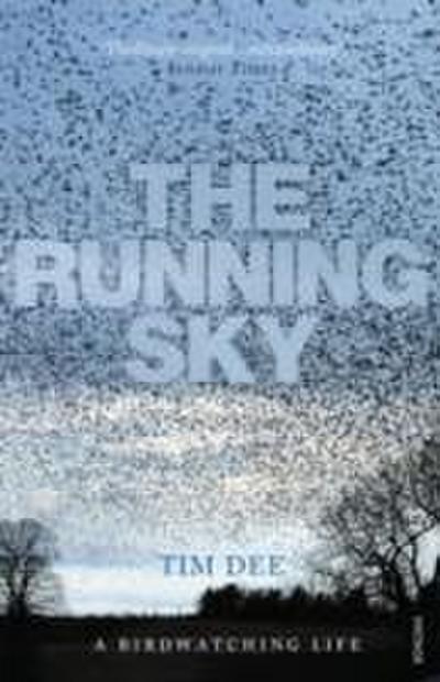 The Running Sky : A Bird-Watching Life - Tim Dee