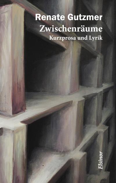 Zwischenräume : Kurzprosa und Lyrik - Renate Gutzmer