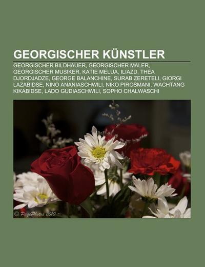 Georgischer Künstler : Georgischer Bildhauer, Georgischer Maler, Georgischer Musiker, Katie Melua, Iliazd, Thea Djordjadze, George Balanchine, Surab Zereteli, Giorgi Lazabidse, Nino Ananiaschwili, Niko Pirosmani, Wachtang Kikabidse, Lado Gudiaschwili