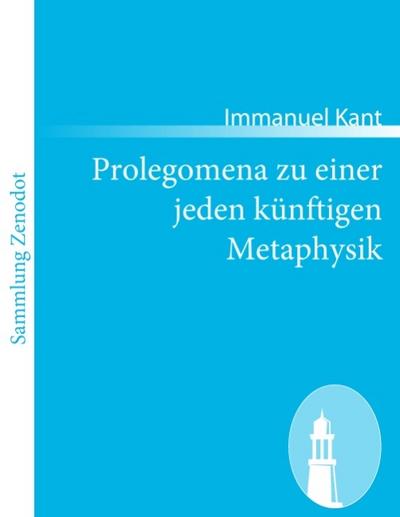 Prolegomena zu einer jeden künftigen Metaphysik - Immanuel Kant