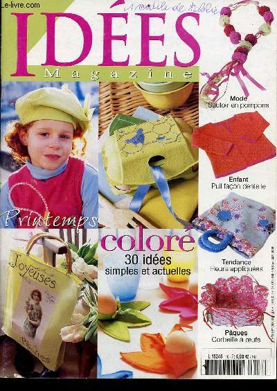 Idées magazine n°16 mars-avril 2006 - Printemps coloré 30 idées simples et actuelles - mode sautoir en pompons - enfant pull façon dentelle - tendanc