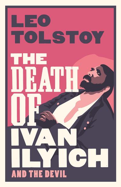 The Death of Ivan Ilyich: New Translation - Leo Tolstoy