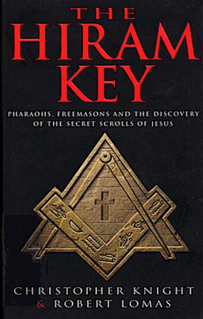 The Hiram Key : Pharoahs,Freemasons and the Discovery of the Secret Scrolls of Christ - Christopher Knight