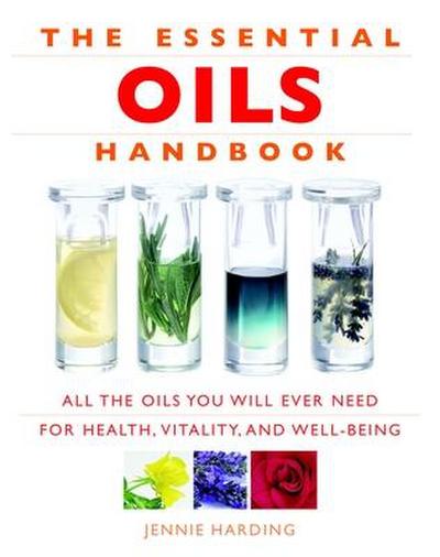 Essential Oils Handbook : All the Oils You Will Ever Need for Health, Vitality and Well-being - Jennie Harding