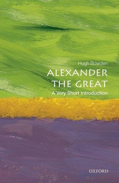 Alexander the Great: A Very Short Introduction - Hugh Bowden