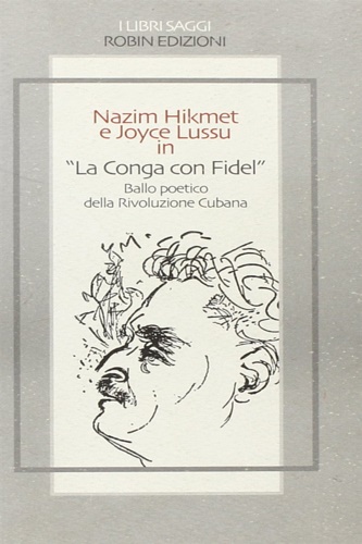 La Conga di Fidel. Ballo poetico della rivoluzione cubana. - Hikmet, Nazim. Lussu, Joyce.