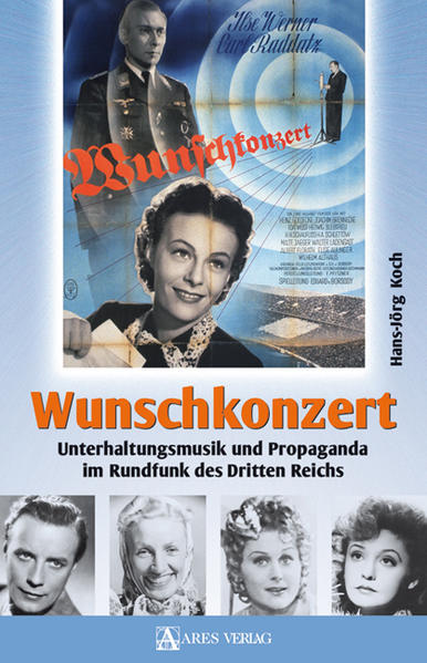 Wunschkonzert : Unterhaltungsmusik und Propaganda im Rundfunk des Dritten Reichs / Hans-Jörg Koch. Mit einem Vorw. von Hans-Ulrich Wehler Unterhaltungsmusik und Propaganda im Rundfunk des Dritten Reichs - Koch, Jörg