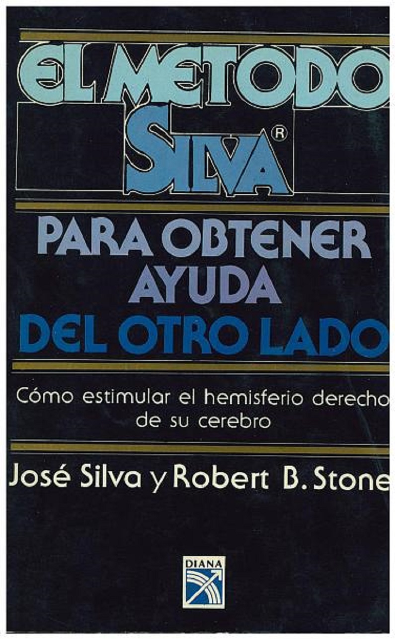 El Método Silva Para Obtener Ayuda Del Otro Lado: Cómo Estimular El Hemisferio Derecho De Su Cerebro (Spanish Edition) - José Silva & Robert B. Stone