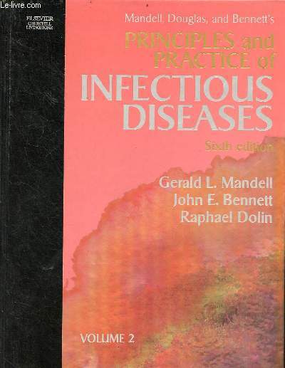 Mandell, Douglas and Bennett's principles and practice of infectious diseases - Volume 2 - sixth edition. - L.Mandell Gerald E.Bennett John Dolin Raphael