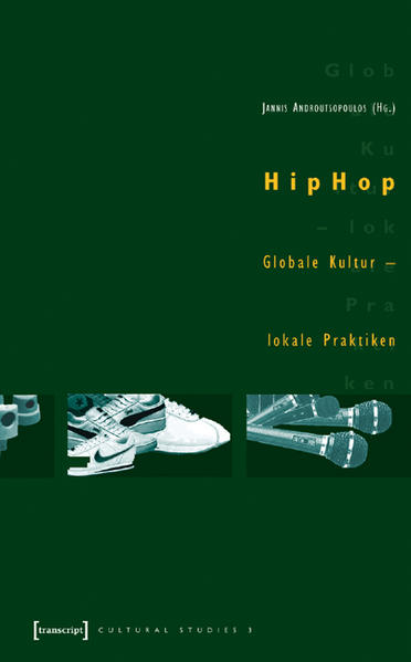 HipHop: Globale Kultur - lokale Praktiken (Cultural Studies) - Androutsopoulos, Jannis
