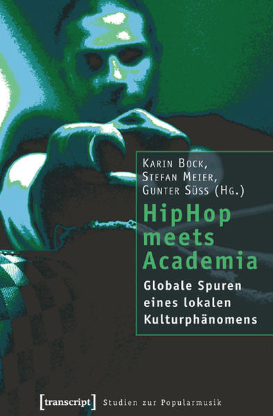 HipHop meets Academia: Globale Spuren eines lokalen Kulturphänomens (Studien zur Popularmusik) - Bock, Karin, Stefan Meier und Gunter Süß