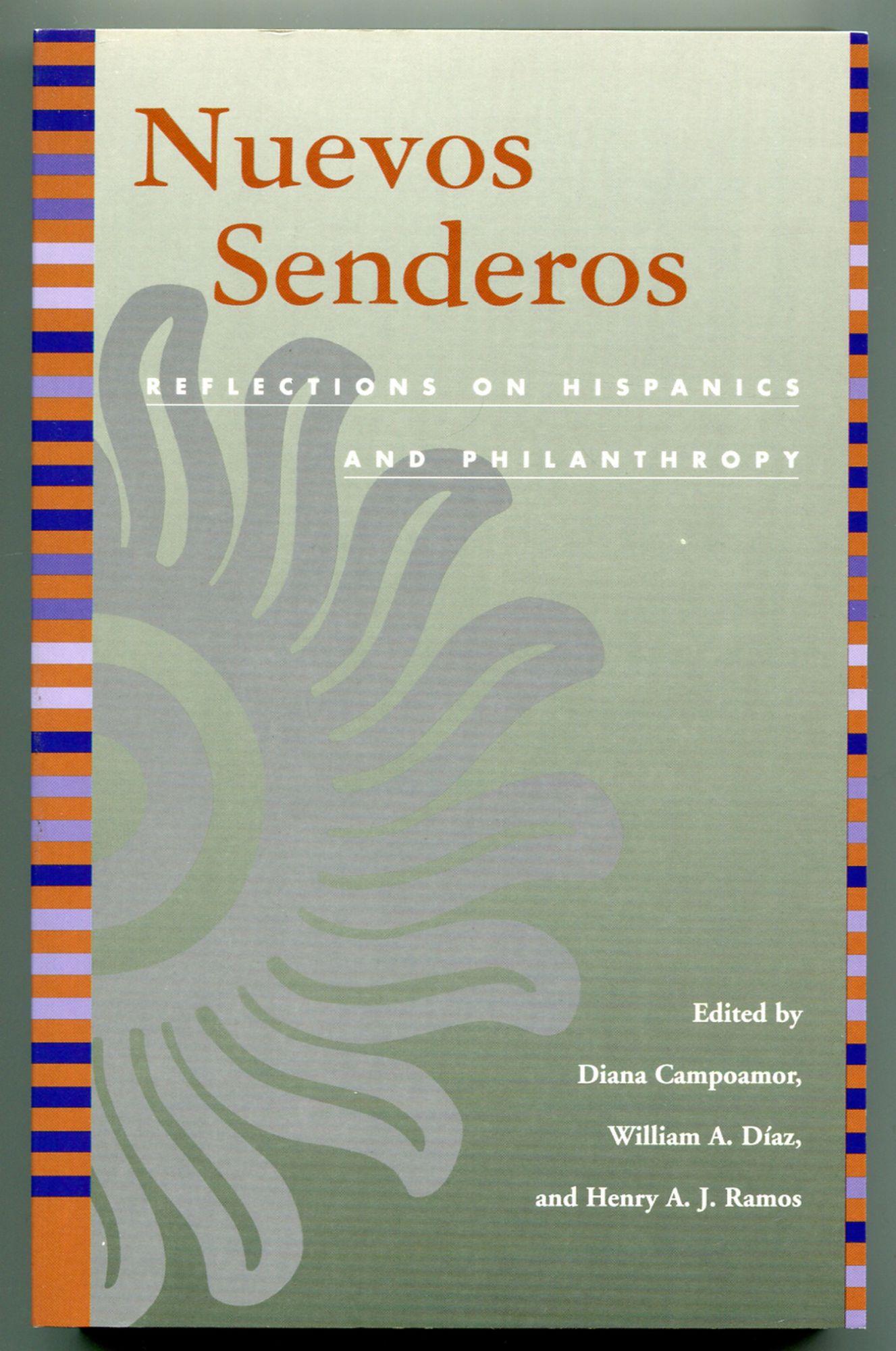 Nuevos Senderos: Reflections on Hispanics and Philanthropy - CAMPOAMOR, Diana, William A. Díaz, and Henry A.J. Ramos, edited by