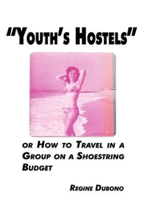 Youth's Hostels or How to Travel With a Group on a Shoe String Budget - Dubono, Regine