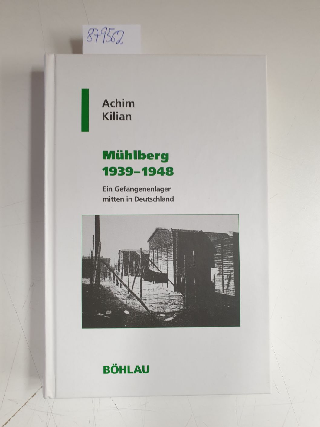 Mühlberg 1939 - 1948: Ein Gefangenenlager mitten in Deutschland (Geschichte und Politik in Sachsen, Band 17) (= Geschichte und Politik in Sachsen, Band 17) - Kilian, Achim