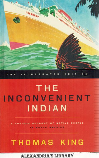 The Inconvenient Indian Illustrated: A Curious Account of Native People in North America - King, Thomas