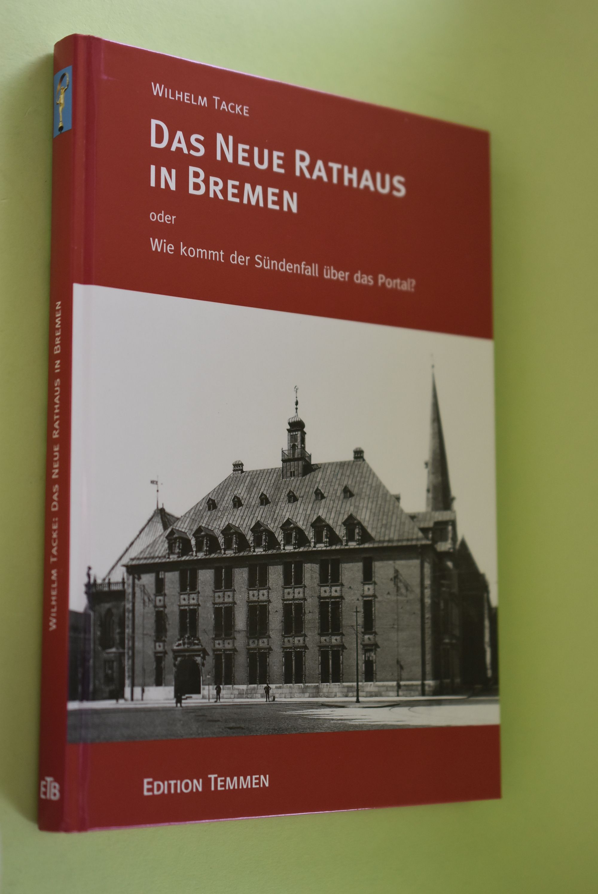 Das neue Rathaus in Bremen oder wie kommt der Sündenfall über das Portal?. - Tacke, Wilhelm