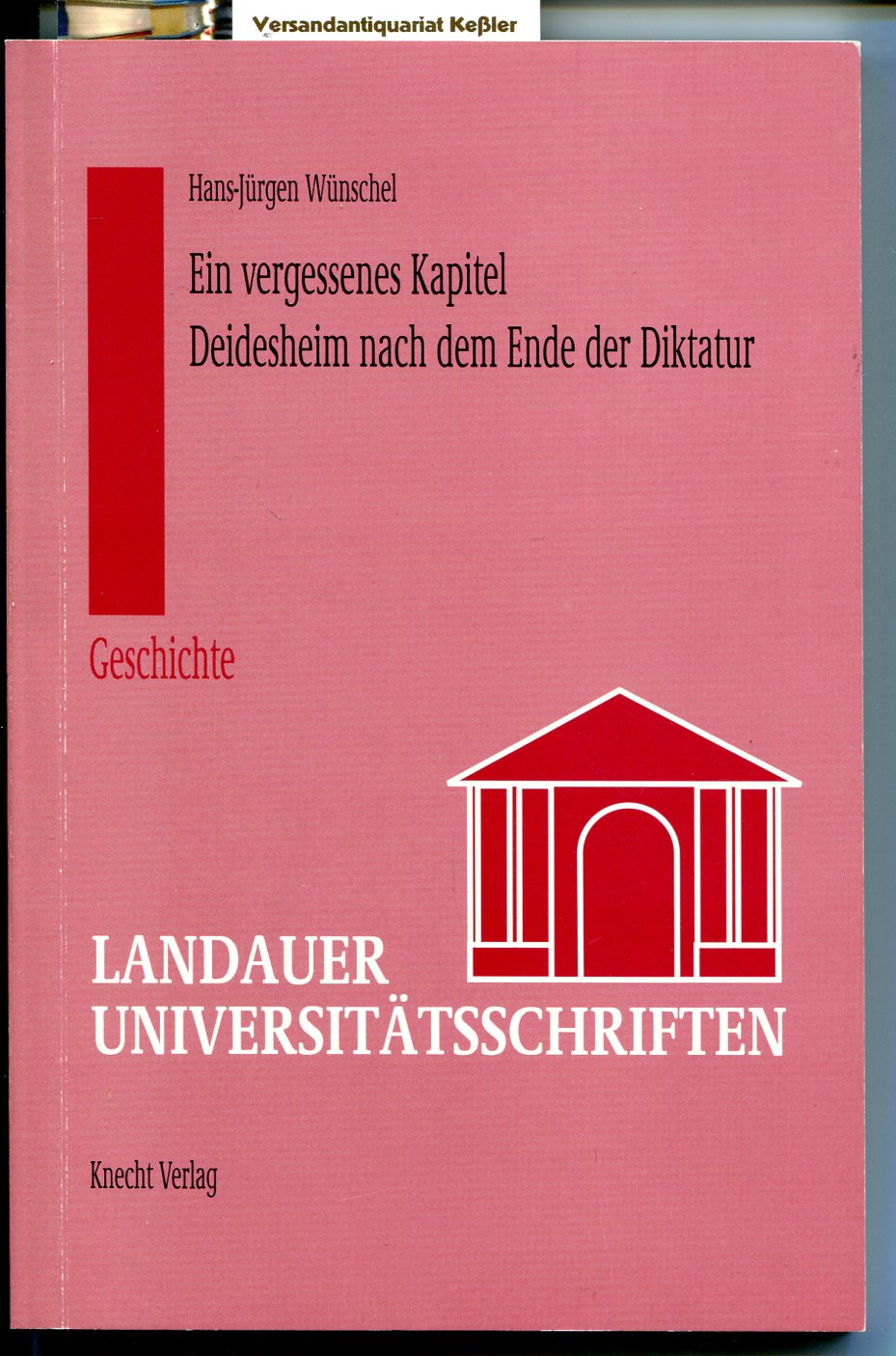 Deidesheim nach dem Ende der Diktatur 1945 - 1952 : Ein vergessenes Kapitel (Landauer Universitätsschriften Geschichte Band I) - Wünschel, Hans-Jürgen